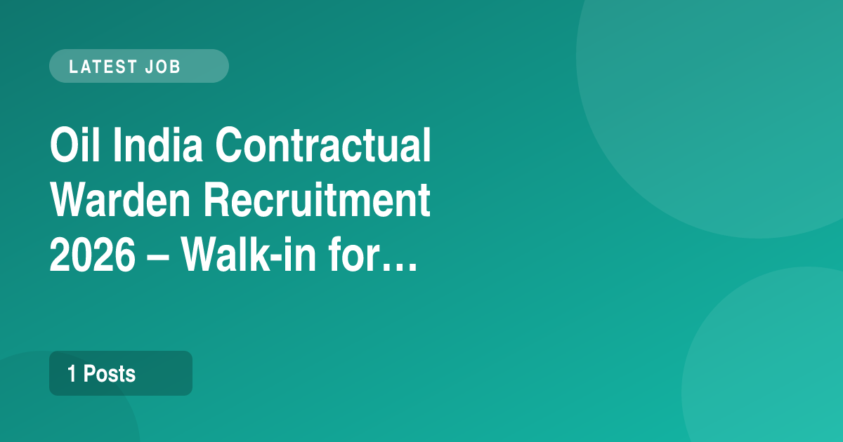 Oil India Contractual Warden Recruitment 2026 – Walk-in for 1 Post